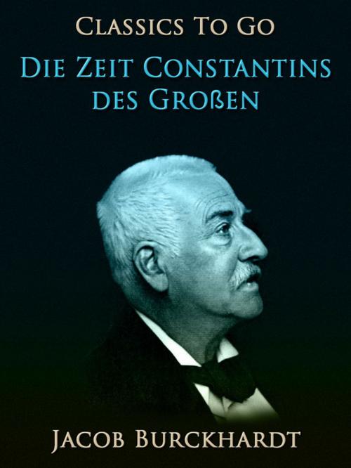 Cover of the book Die Zeit Constantins des Großen by Jacob Burckhardt, Otbebookpublishing