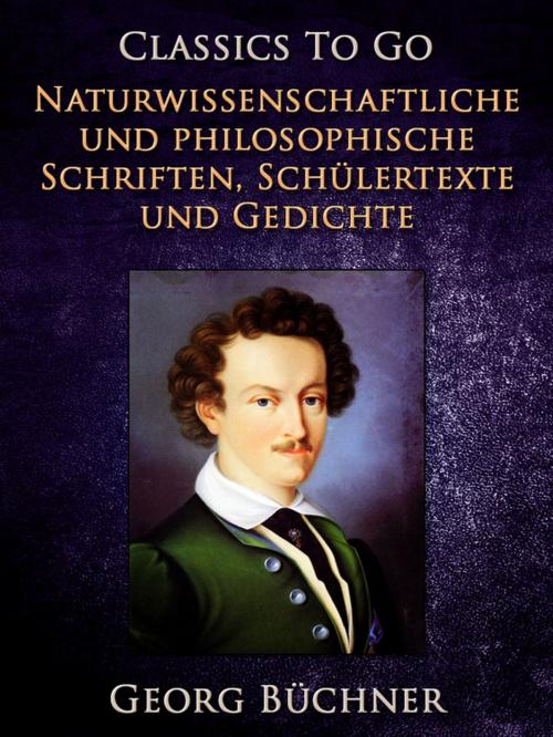 Cover of the book Naturwissenschaftlich und Philosophische Schriften, Schülertexte und Gedichte by Georg Büchner, Otbebookpublishing