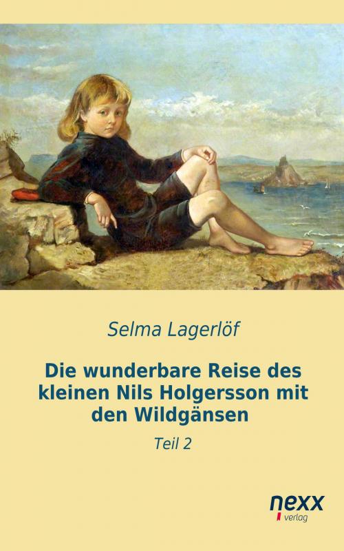 Cover of the book Die wunderbare Reise des kleinen Nils Holgersson mit den Wildgänsen by Selma Lagerlöf, Nexx