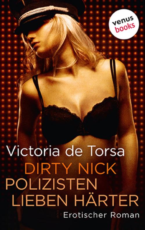 Cover of the book Dirty Nick. Polizisten lieben härter by Victoria de Torsa, venusbooks