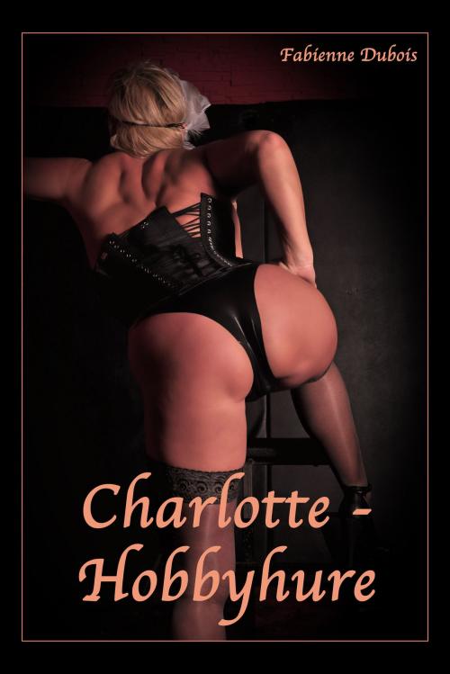 Cover of the book Charlotte - Hobbyhure by Fabienne Dubois, Der Neue Morgen - UW