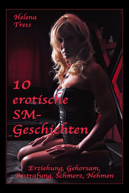 Cover of the book 10 erotische SM-Geschichten by Helena Tress, Der Neue Morgen - UW