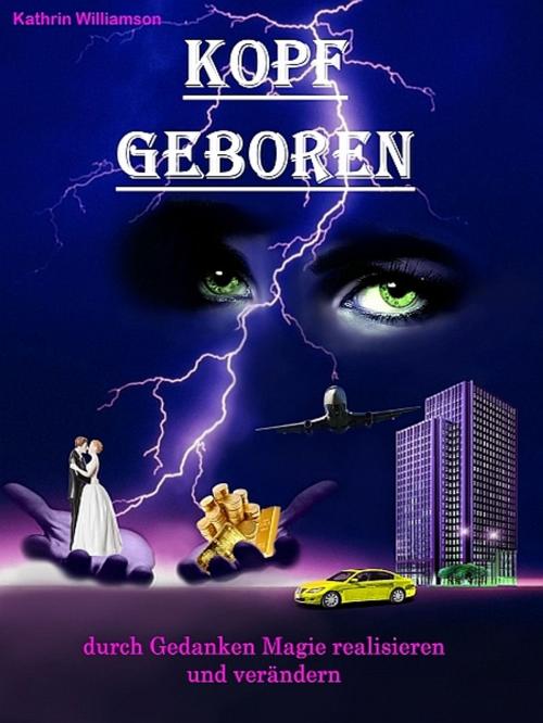 Cover of the book KOPF GEBOREN by Kathrin Williamson, XinXii-GD Publishing