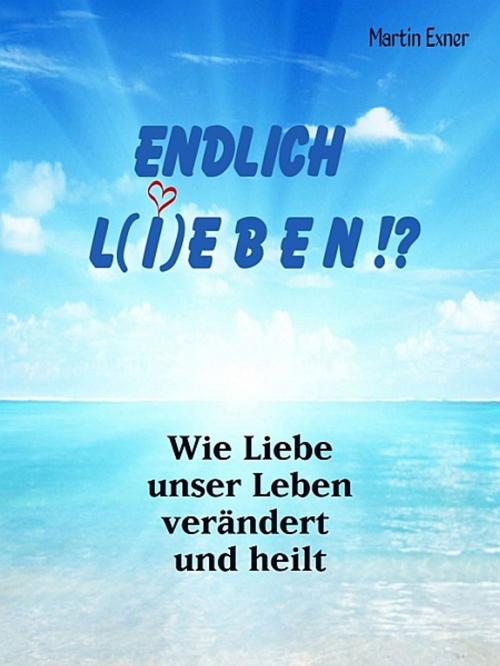 Cover of the book ENDLICH L(I)EBEN !? by Martin Exner, XinXii-GD Publishing