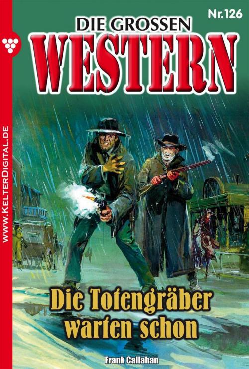 Cover of the book Die großen Western 126 by Frank Callahan, Kelter Media