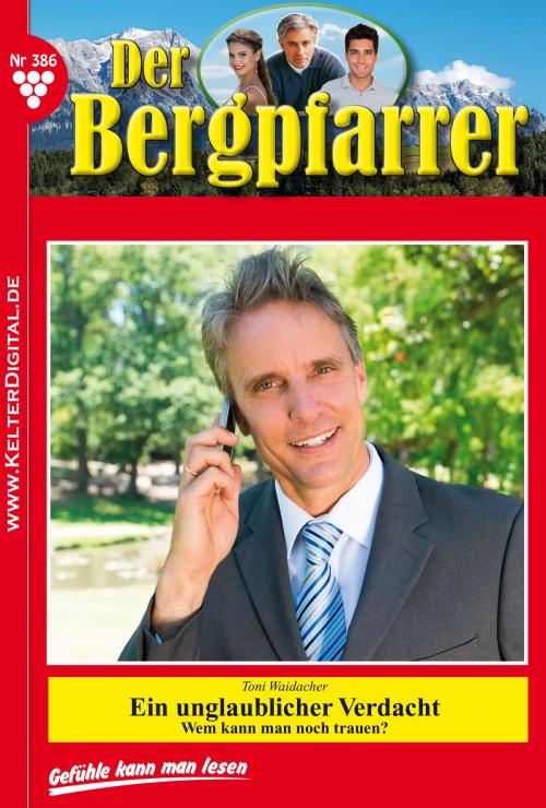 Cover of the book Der Bergpfarrer 386 – Heimatroman by Toni Waidacher, Kelter Media