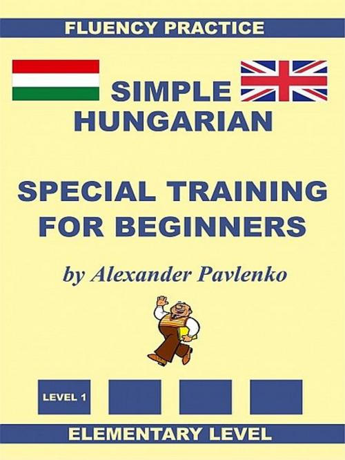 Cover of the book Simple Hungarian, Special Training For Beginners by Alexander Pavlenko, XinXii-GD Publishing