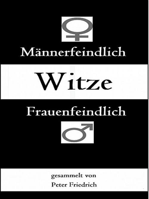 Cover of the book Männer- und frauenfeindliche Witze by Peter Friedrich, XinXii-GD Publishing