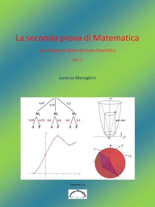 Cover of the book La seconda prova di Matematica dell'esame del Liceo Scientifico (vol 1) by Lorenzo Meneghini, Lorenzo Meneghini