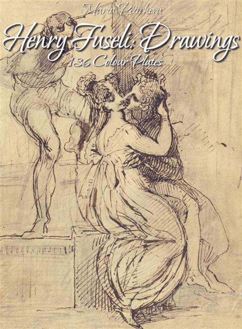 Cover of the book Henry Fuseli: Drawings 136 Colour Plates by Maria Peitcheva, Maria Peitcheva