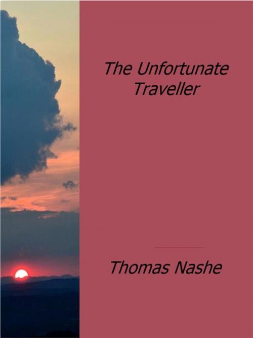 Cover of the book The Unfortunate Traveller by Thomas Nashe, Thomas Nashe