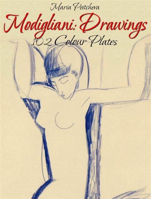 Cover of the book Modigliani: Drawings 102 Colour Plates by Maria Peitcheva, Maria Peitcheva