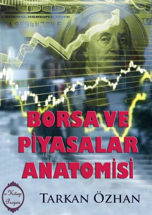 Cover of the book Borsa ve Piyasalar Anatomisi by Tarkan Özhan, eKitap Projesi