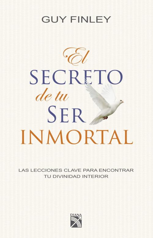 Cover of the book El secreto de tu ser inmortal by Guy Finley, Grupo Planeta - México
