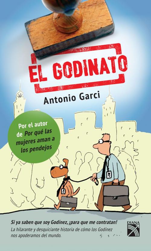 Cover of the book El Godinato by Antonio Garci, Grupo Planeta - México