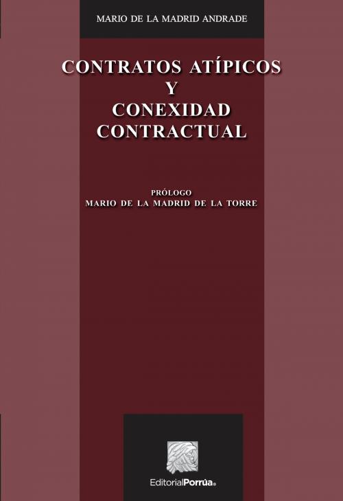 Cover of the book Contratos atípicos y conexidad contractual by Mario de la Madrid Andrade, Editorial Porrúa México