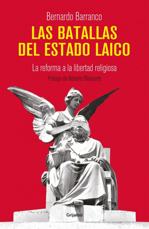 Cover of the book Las batallas del Estado laico by Bernardo Barranco, Penguin Random House Grupo Editorial México