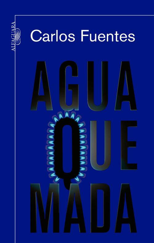 Cover of the book Agua quemada by Carlos Fuentes, Penguin Random House Grupo Editorial México