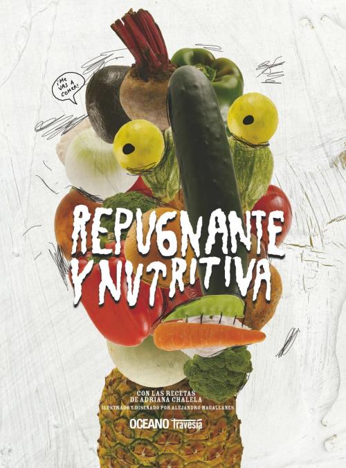 Cover of the book Repugnante y nutritiva by Adriana Chalela, Alejandro Magallanes, Océano Travesía