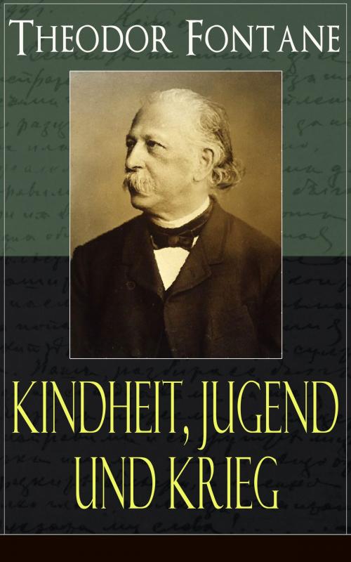 Cover of the book Theodor Fontane: Kindheit, Jugend und Krieg by Theodor Fontane, e-artnow