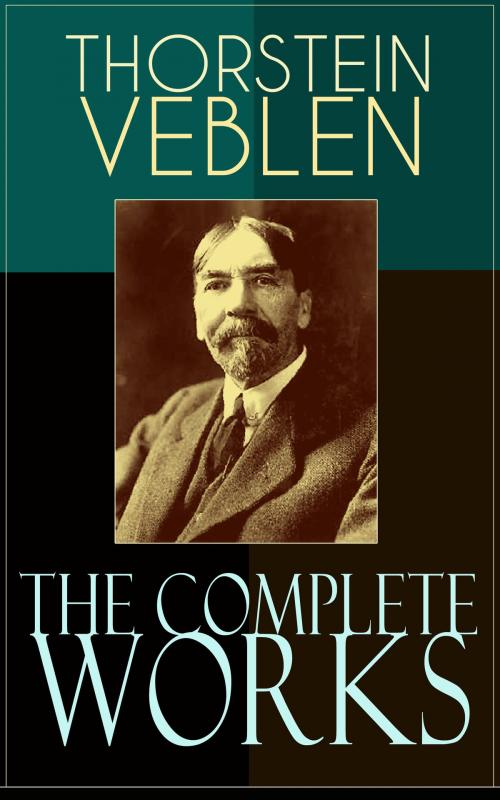Cover of the book The Complete Works of Thorstein Veblen by Thorstein Veblen, e-artnow