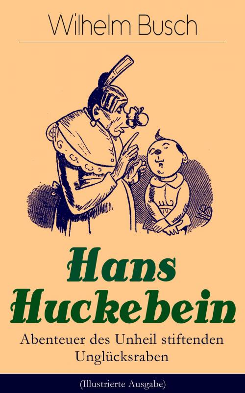 Cover of the book Hans Huckebein - Abenteuer des Unheil stiftenden Unglücksraben (Illustrierte Ausgabe) by Wilhelm Busch, e-artnow