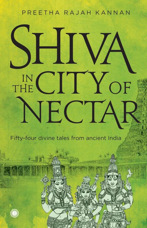 Cover of the book Shiva in the City of Nectar by Preetha Rajah Kannan, Jaico Publishing House