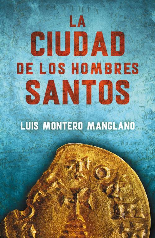 Cover of the book La Ciudad de los Hombres Santos (Los buscadores 3) by Luis Montero Manglano, Penguin Random House Grupo Editorial España