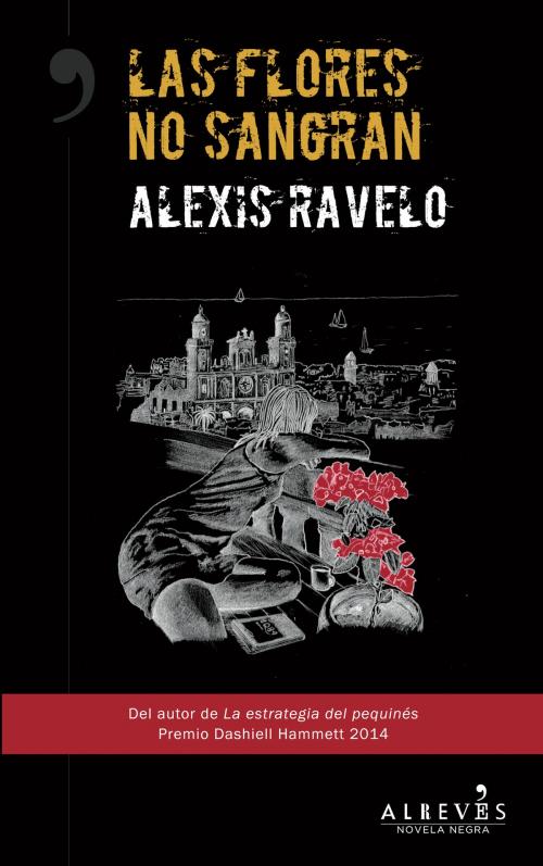 Cover of the book Las flores no sangran by Alexis Ravelo, Editorial Alrevés