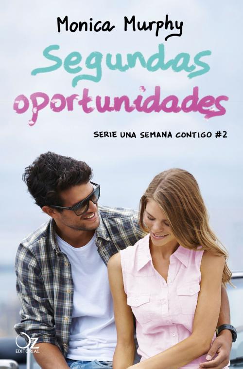 Cover of the book Segundas oportunidades (Una semana contigo 2) by Monica Murphy, Oz Editorial