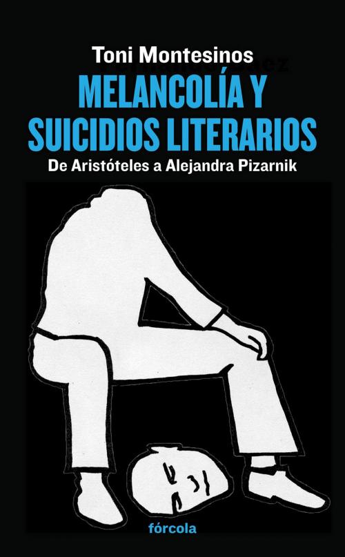 Cover of the book Melancolía y suicidios literarios by Toni Montesinos, Fórcola Ediciones, S.L.