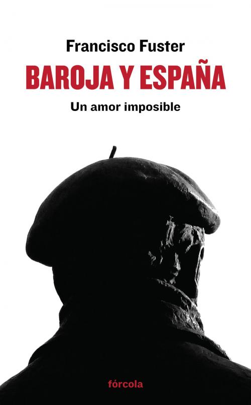 Cover of the book Baroja y España by Francisco Fuster, Justo Serna, Fórcola Ediciones, S.L.