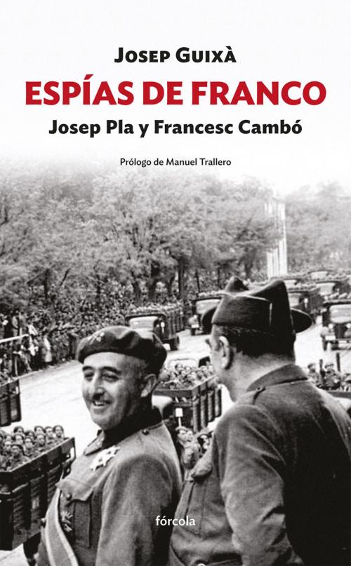 Cover of the book Espías de Franco: Josep Pla y Francesc Cambó by Josep Guixà, Manuel Trallero, Fórcola Ediciones, S.L.