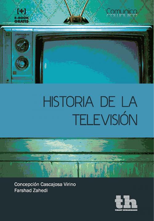 Cover of the book Historia de la Televisión by Concepción Cascajosa Virino, Farshad Zahedi, Tirant Lo Blanch