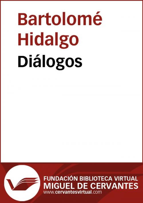 Cover of the book Diálogos by Bartolomé Hidalgo, FUNDACION BIBLIOTECA VIRTUAL MIGUEL DE CERVANTES