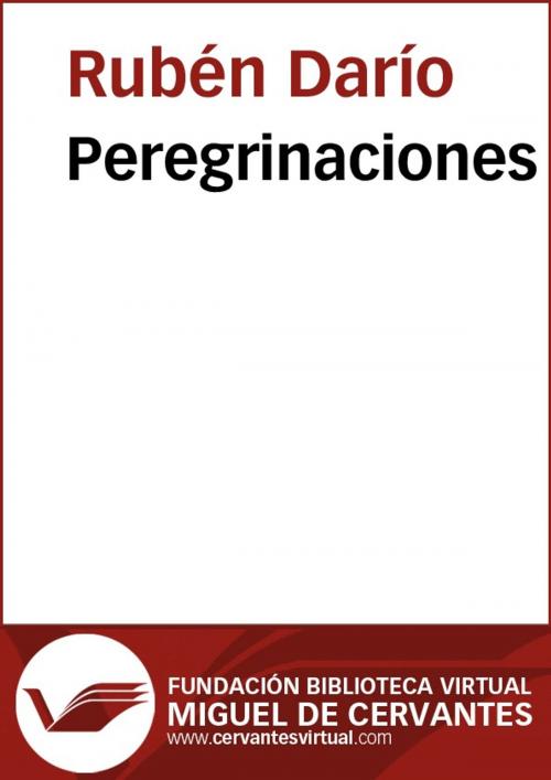 Cover of the book Peregrinaciones by Rubén Darío, FUNDACION BIBLIOTECA VIRTUAL MIGUEL DE CERVANTES