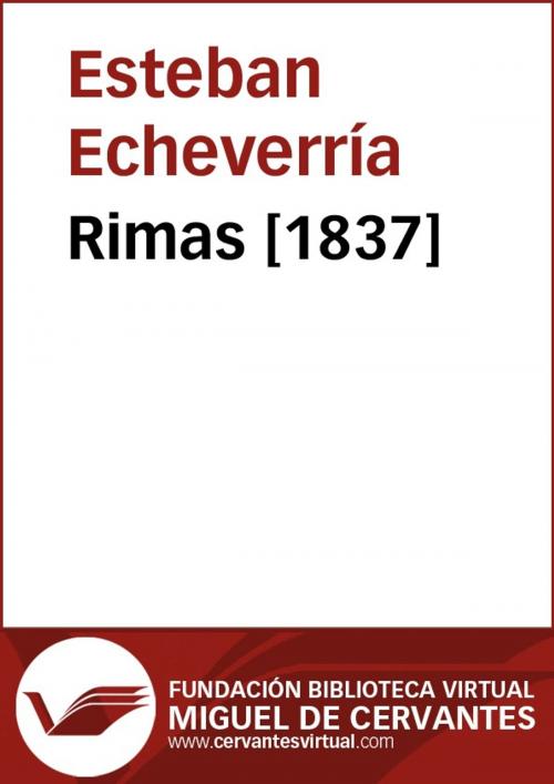 Cover of the book Rimas [1837] by Esteban Echeverría, FUNDACION BIBLIOTECA VIRTUAL MIGUEL DE CERVANTES