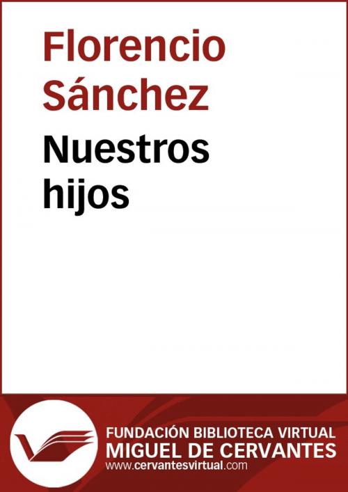 Cover of the book Nuestros hijos by Florencio Sánchez, FUNDACION BIBLIOTECA VIRTUAL MIGUEL DE CERVANTES