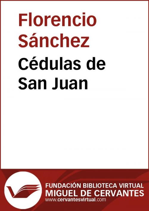 Cover of the book Cédulas de San Juan by Florencio Sánchez, FUNDACION BIBLIOTECA VIRTUAL MIGUEL DE CERVANTES