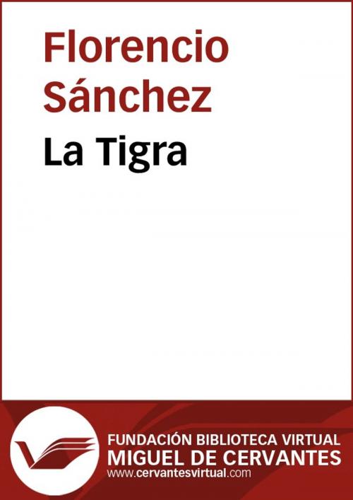 Cover of the book La Tigra by Florencio Sánchez, FUNDACION BIBLIOTECA VIRTUAL MIGUEL DE CERVANTES