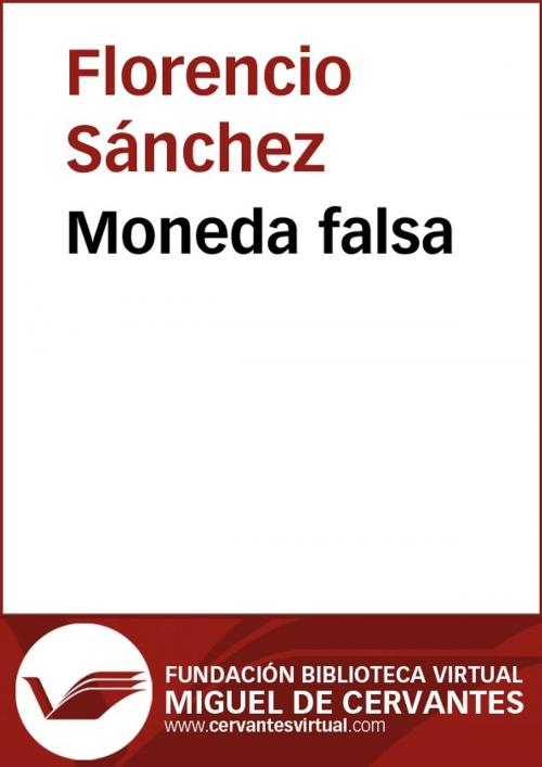 Cover of the book Moneda falsa by Florencio Sánchez, FUNDACION BIBLIOTECA VIRTUAL MIGUEL DE CERVANTES