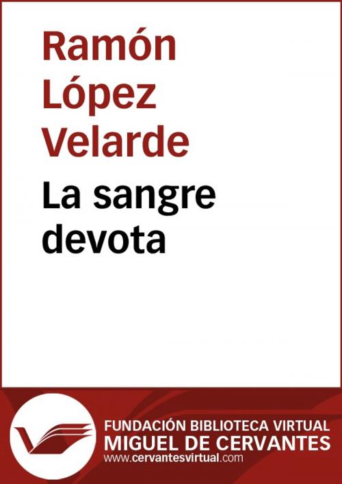 Cover of the book La sangre devota by Ramón López Velarde, FUNDACION BIBLIOTECA VIRTUAL MIGUEL DE CERVANTES