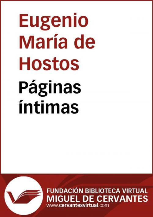Cover of the book Páginas íntimas by Eugenio María de Hostos, FUNDACION BIBLIOTECA VIRTUAL MIGUEL DE CERVANTES