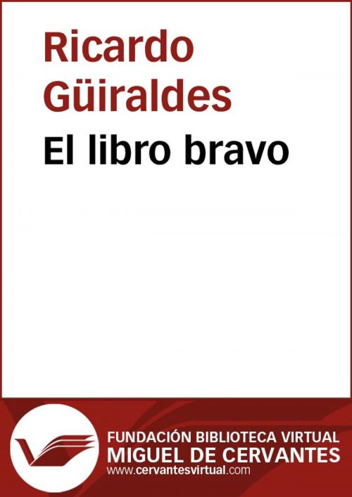 Cover of the book El libro bravo by Ricardo Güiraldes, FUNDACION BIBLIOTECA VIRTUAL MIGUEL DE CERVANTES