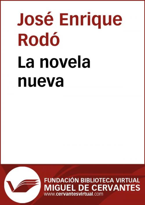 Cover of the book La novela nueva by José Enrique Rodó, FUNDACION BIBLIOTECA VIRTUAL MIGUEL DE CERVANTES
