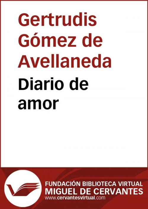 Cover of the book Diario de amor by Gertrudis Gómez de Avellaneda, FUNDACION BIBLIOTECA VIRTUAL MIGUEL DE CERVANTES