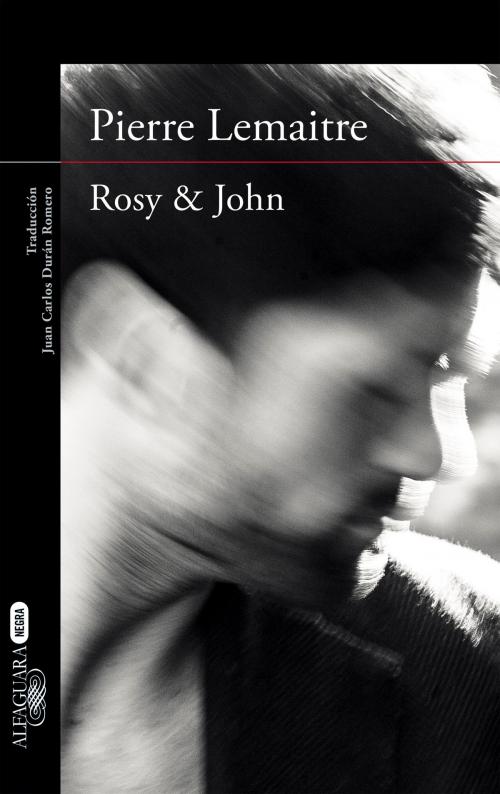 Cover of the book Rosy & John (Un caso del comandante Camille Verhoeven 3) by Pierre Lemaitre, Penguin Random House Grupo Editorial España
