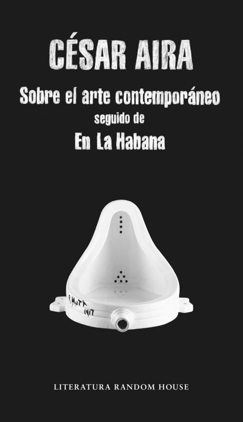 Cover of the book Sobre el arte contemporáneo / En La Habana by César Aira, Penguin Random House Grupo Editorial España