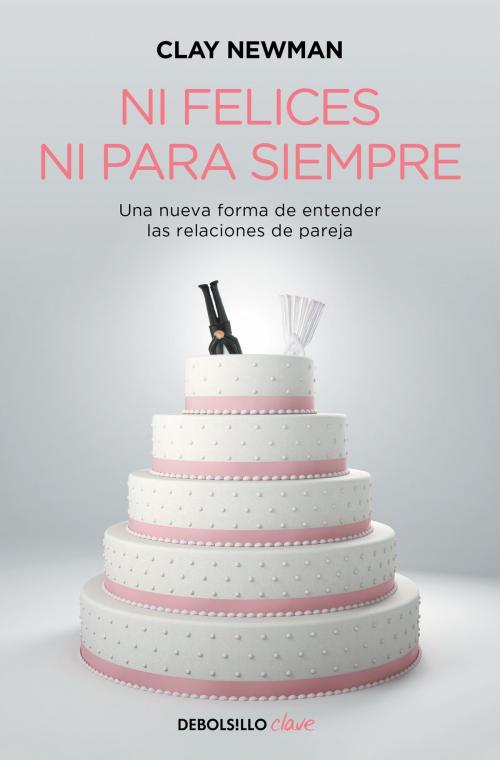 Cover of the book Ni felices ni para siempre by Clay Newman, Penguin Random House Grupo Editorial España
