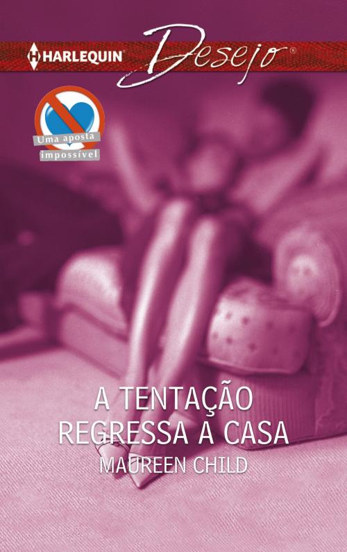 Cover of the book A tentação regressa a casa by Maureen Child, Harlequin, uma divisão de HarperCollins Ibérica, S.A.